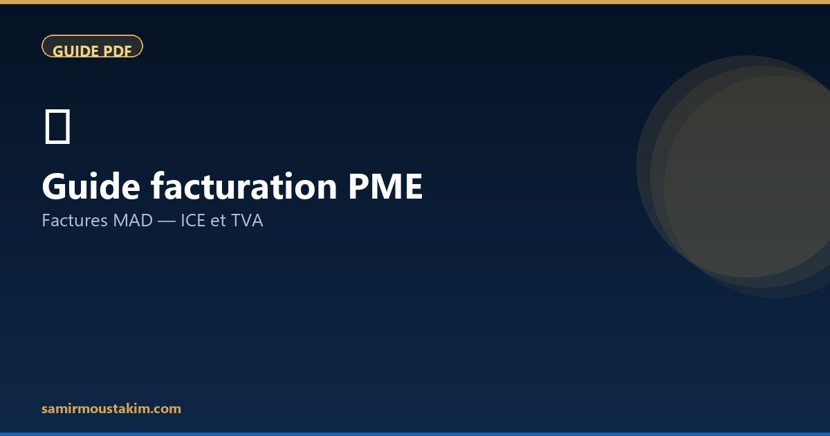 Guide facturation PME — ICE, TVA et bonnes pratiques au Maroc